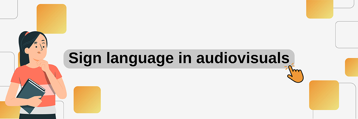 Saber más de Lengua de señas en audiovisuales